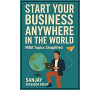 Start Your Business Anywhere in the World: MBA Topics Simplified: 3 (Global Education Books By Sanjay Mandavi)