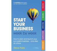 Start Your Business W y Week: How to plan and launch your successful business - one step at a time (2nd Edition)