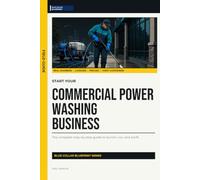Start Your Commercial Power Washing Business: The Complete Step-by-Step Guide to Launch, Run, and Profit from Your Own Commercial Power Washing Business (Blue Collar Blueprint)