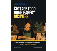 Start Your Cottage Food Home Bakery Business: The Complete Step-by-Step Guide to Launch, Run, and Profit from Your Own Home Bakery Business (Blue Collar Blueprint)