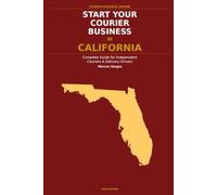 Start Your Courier Business In California: The Complete Guide for Independent Couriers and Delivery Drivers - From Your First Decision to Your First 90 Days (Courier Business Insider Series)