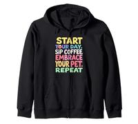 START YOUR DAY, SIP COFFEE, EMBRACE YOUR PET, REPEAT Zip Hoodie