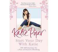 Start Your Day With Katie: 365 Affirmations for a Year of Positive Thinking