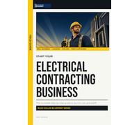 Start Your Electrical Contracting Business: The Complete Step-by-Step Guide to Launch, Run, and Profit from Your Own Electrical Contracting Business (Blue Collar Blueprint)