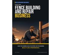 Start Your Fence Building and Repair Business: The Complete Step-by-Step Guide to Launch, Run, and Profit from Your Own Fence Building and Repair Business (Blue Collar Blueprint)
