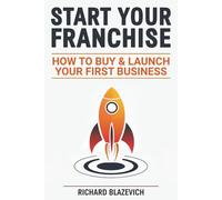 Start Your Franchise: How to Buy & Launch Your First Business (The Franchise Ownership Guidebook Series)