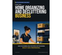 Start Your Home Organizing and Decluttering Business: The Complete Step-by-Step Guide to Launch, Run, and Profit from Your Own Home Organizing and Decluttering Business (Blue Collar Blueprint)