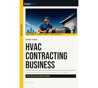 Start Your HVAC Contracting Business: The Complete Step-by-Step Guide to Launch, Run, and Profit from Your Own HVAC Contracting Business (Blue Collar Blueprint)