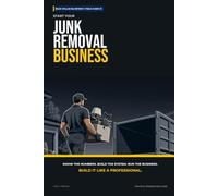 Start Your Junk Removal Business: The Complete Step-by-Step Guide to Launch, Run, and Profit from Your Own Junk Removal Business (Blue Collar Blueprint)