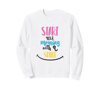 Start Your Morning With A Smile Positive Mindset Good Day Sweatshirt