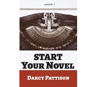 Start Your Novel: Six Winning Steps Toward a Compelling Opening Line, Scene and Chapter