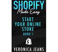 Start Your Online Business: A Step-by-Step Guide To Establishing a Profitable eCommerce Business with Shopify (Shopify Made Easy - 2024 ADDITION)
