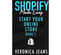 Start Your Online Business: A Step-by-Step Guide To Establishing a Profitable eCommerce Business with Shopify (Shopify Made Easy - 2024 ADDITION)