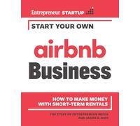 Start Your Own Airbnb Business: How to Make Money With Short-Term Rentals