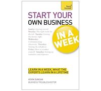 Start Your Own Business In A Week: How To Be An Entrepreneur In Seven Simple Steps (Teach Yourself)
