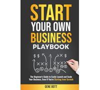 Start Your Own Business Playbook: The Beginner's Guide to Easily Launch and Scale Your Business, Even If You're Starting from Scratch (Business and Tax Playbook Series)