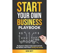 Start Your Own Business Playbook: The Beginner's Guide to Easily Launch and Scale Your Business, Even If You're Starting from Scratch (Business and Tax Playbook Series)