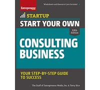 Start Your Own Consulting Business: Your Step-By-Step Guide to Success (StartUp)