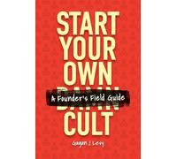 Start Your Own Damn Cult: A Founder's Field Guide