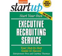 Start Your Own Executive Recruiting Business: Your Step-By-Step Guide to Success (IPRO DIST PRODUCT I/I)