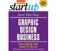 Start Your Own Graphic Design Business: Your Step-by-step Guide to Success (IPRO DIST PRODUCT I/I)