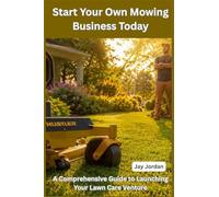 Start Your Own Mowing Business Today: A Comprehensive Guide to Launching Your Lawn Care Venture