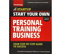 Start Your Own Personal Training Business: Your Step-by-Step Guide to Success (StartUp Series)