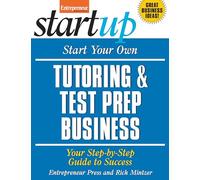 Start Your Own Tutoring and Test Prep Business: Your Step-by-Step Guide to Success (IPRO DIST PRODUCT I/I)