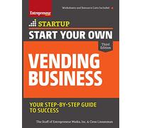 Start Your Own Vending Business: Your Step-By-Step Guide to Success (StartUp Series)