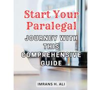 Start Your Paralegal Journey with this Comprehensive Guide: The Ultimate Paralegal Playbook: Unlocking Insider Strategies for a Successful and Rewarding Legal Path