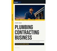 Start Your Plumbing Contracting Business: The Complete Step-by-Step Guide to Launch, Run, and Profit from Your Own Plumbing Contracting Business (Blue Collar Blueprint)