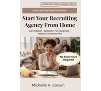 Start Your Recruiting Agency From Home: Earn $5,000 - $20,000+ Per Placement Helping Companies Hire