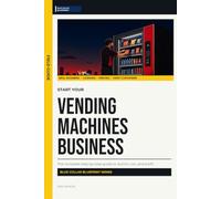 Start Your Vending Machine Business: The Complete Step-by-Step Guide to Launch, Run, and Profit from Your Own Vending Machines Business (Blue Collar Blueprint)