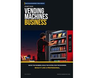 Start Your Vending Machine Business: The Complete Step-by-Step Guide to Launch, Run, and Profit from Your Own Vending Machines Business (Blue Collar Blueprint)