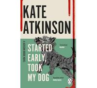 Started Early, Took My Dog: The fourth book in the Jackson Brodie series from the bestselling author: 4