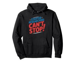 Started Researching Cannot Stop Funny Self Aware Compulsive Pullover Hoodie