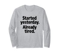 Started Yesterday Already Tired, Gym Humor Funny Gym Phrase Long Sleeve T-Shirt