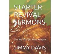 STARTER REVIVAL SERMONS: Give Me That Old Time Religion