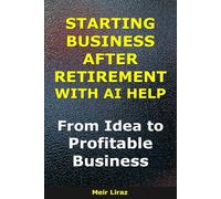 Starting a Business After Retirement With AI Help: From Idea to Profitable Business (BizMove)