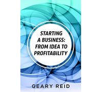 Starting a Business: From Idea to Profitability: Geary Reid offers a helpful guide to getting a business off the ground.