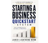 Starting a Business Quickstart System: The Simplified Guide to Start a Profitable Business, Get Clients, and Make Money (The Beginner Business Series)