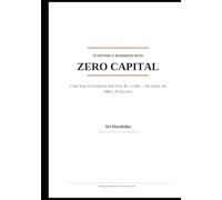 Starting a Business with Zero Capital: From Your First Idea to Your First Rs. 1 Lakh - No Loans, No Office, No Excuses
