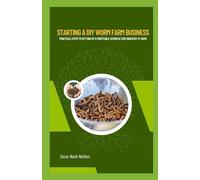 Starting a DIY Worm Farm Business: Practical Steps to Setting Up a Profitable Vermiculture Industry at Home