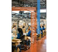 Starting A Factory: A Guide For Americans Getting Into Manufacturing