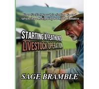 STARTING A FEATHERED LIVESTOCK OPERATION: Your Go-To Manual for Setting Up and Advancing a Rewarding Barnyard Initiative