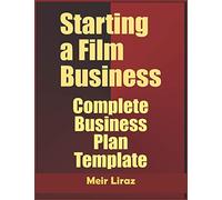 Starting a Film Business: Complete Business Plan Template