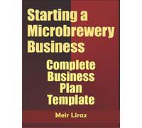 Starting A Microbrewery Business: Complete Business Plan Template