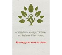 Starting a New Business; Simple Steps for Acupuncture, Massage Therapy, and Skincare Graduates