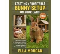 Starting a Profitable Bunny Setup on Your Land: A Beginner’s Guide to Sustainable Rabbit Care, Housing, and Income-Friendly Homestead Planning