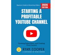 Starting a Profitable YouTube Channel:: Beginner's Guide to Monetizing Videos, Growing Subscribers, and Creating Viral Content
